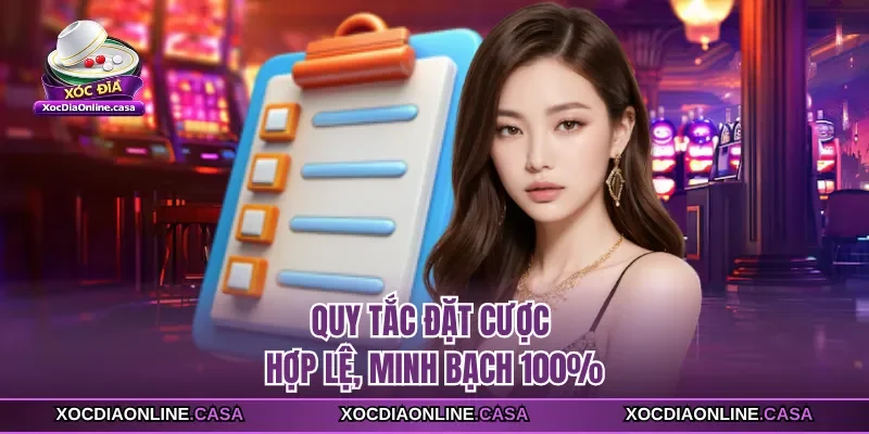 Quy tắc đặt cược hợp lệ, minh bạch 100%